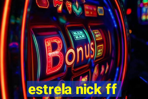 estrela nick ff